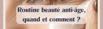 Routine beauté anti-âge, quand et comment ?