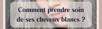 Comment prendre soin de ses cheveux blancs ?
