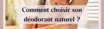 Comment choisir son déodorant naturel ?