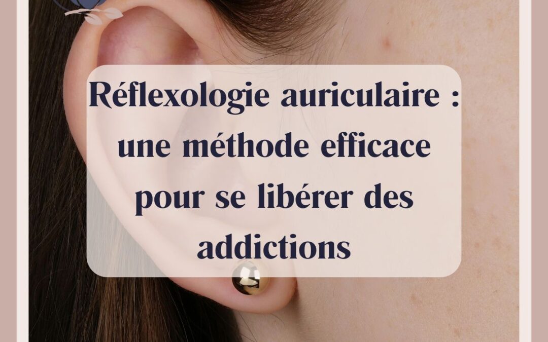 Réflexologie auriculaire : une méthode efficace pour se libérer des addictions
