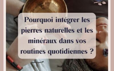 Quels sont les bienfaits des pierres naturelles et des minéraux en lithothérapie ?